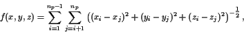 \begin{displaymath}f(x,y,z) = \sum_{i=1}^{n_p-1}\sum_{j=i+1}^{n_p} \left((x_i-x_...
...(y_i-y_j)^2+(z_i-z_j)^2 \right)^{-{\textstyle{\frac{1}{2}}}} ,
\end{displaymath}