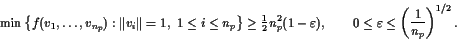 \begin{displaymath}\min \left \{ f ( v_1, \ldots , v_{n_p} ) :
\Vert v_i \Vert =...
...
0 \le \varepsilon \le \left ( \frac{1}{n_p} \right ) ^{1/2} .\end{displaymath}